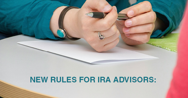 NEW RULES FOR IRA ADVISORS: