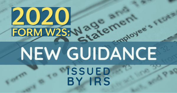 2020 Form W2s: New Guidance Issued By IRS