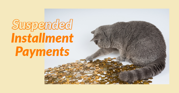 Suspended Installment Payments