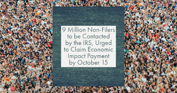 9 Million Non-Filers to be Contacted by the IRS, Urged to Claim Economic Impact Payment by October 15