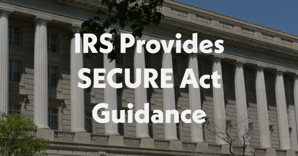 IRS Provides SECURE Act Guidance
