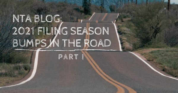NTA Blog: 2021 Filing Season Bumps in The Road: Part I