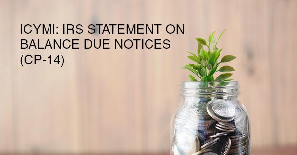 ICYMI: IRS STATEMENT ON BALANCE DUE NOTICES (CP-14)