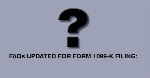 FAQs UPDATED FOR FORM 1099-K FILING: