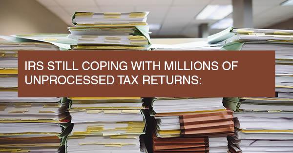 IRS STILL COPING WITH MILLIONS OF UNPROCESSED TAX RETURNS: