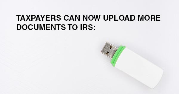 TAXPAYERS CAN NOW UPLOAD MORE DOCUMENTS TO IRS: