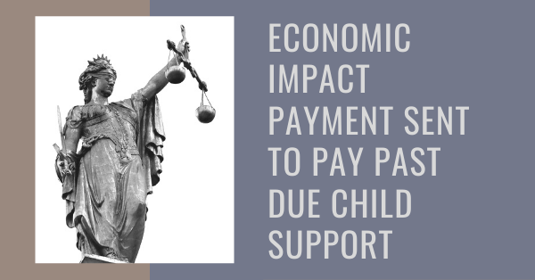 Economic Impact Payment Sent to Pay Past Due Child Support