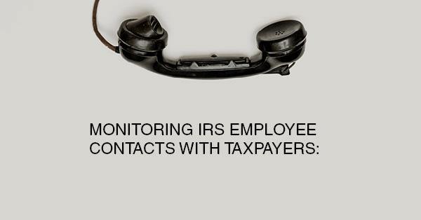 MONITORING IRS EMPLOYEE CONTACTS WITH TAXPAYERS:
