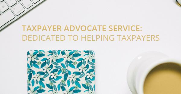 TAXPAYER ADVOCATE SERVICE: DEDICATED TO HELPING TAXPAYERS