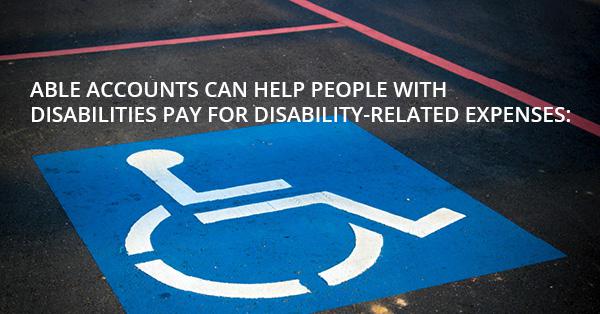 ABLE ACCOUNTS CAN HELP PEOPLE WITH DISABILITIES PAY FOR DISABILITY-RELATED EXPENSES: