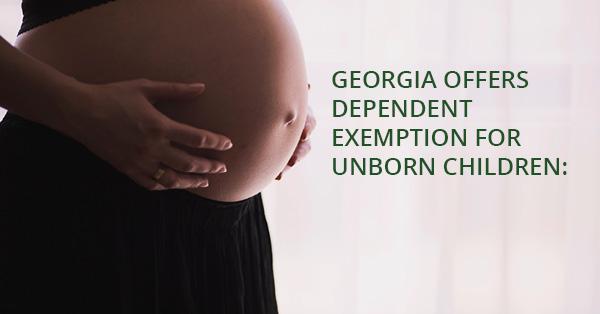 GEORGIA OFFERS DEPENDENT EXEMPTION FOR UNBORN CHILDREN: