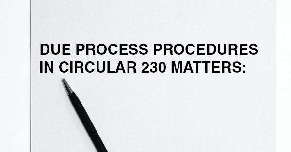 DUE PROCESS PROCEDURES IN CIRCULAR 230 MATTERS: