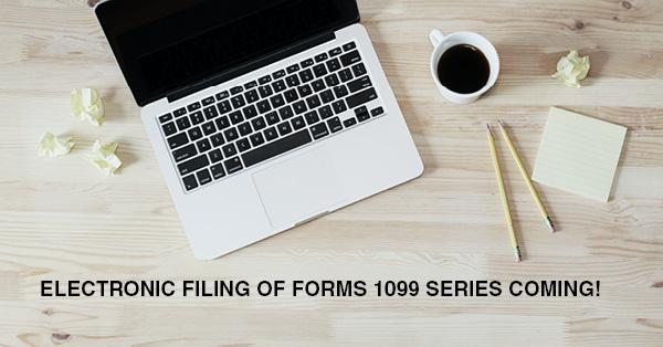 ELECTRONIC FILING OF FORMS 1099 SERIES COMING!