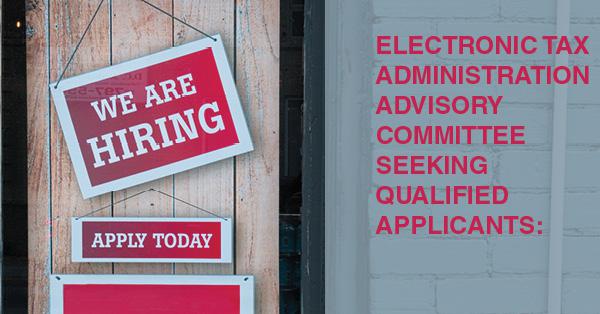ELECTRONIC TAX ADMINISTRATION ADVISORY COMMITTEE SEEKING QUALIFIED APPLICANTS:
