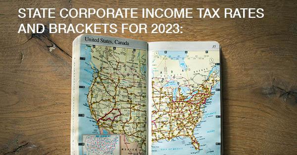 STATE CORPORATE INCOME TAX RATES AND BRACKETS FOR 2023: