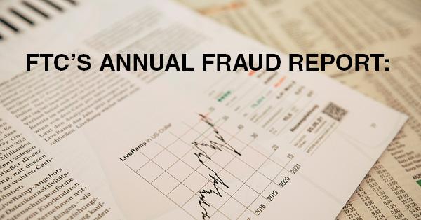 FTC’S ANNUAL FRAUD REPORT: