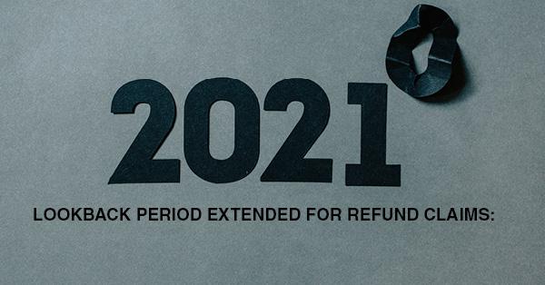LOOKBACK PERIOD EXTENDED FOR REFUND CLAIMS: