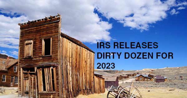 IRS RELEASES DIRTY DOZEN FOR 2023: