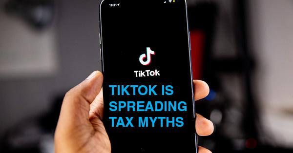 TIKTOK IS SPREADING TAX MYTHS: