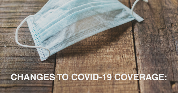 CHANGES TO COVID-19 COVERAGE: