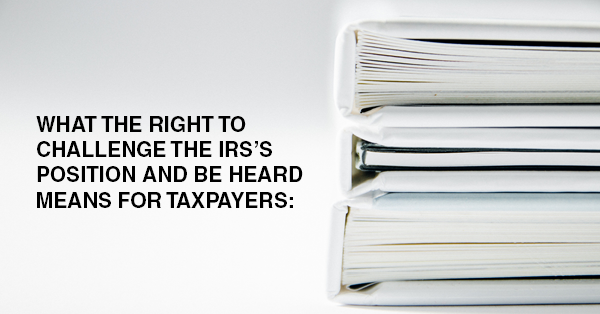 WHAT THE RIGHT TO CHALLENGE THE IRS'S POSITION AND BE HEARD MEANS FOR TAXPAYERS: