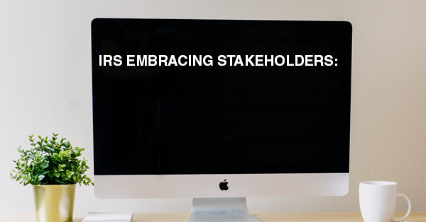 IRS EMBRACING STAKEHOLDERS: