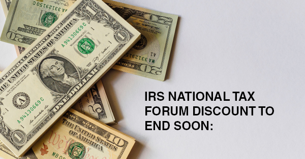 IRS NATIONAL TAX FORUM DISCOUNT TO END SOON: