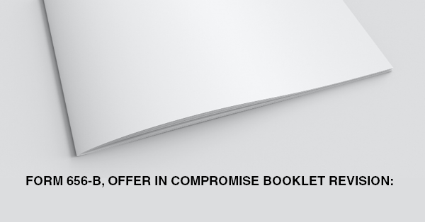 FORM 656-B, OFFER IN COMPROMISE BOOKLET REVISION: