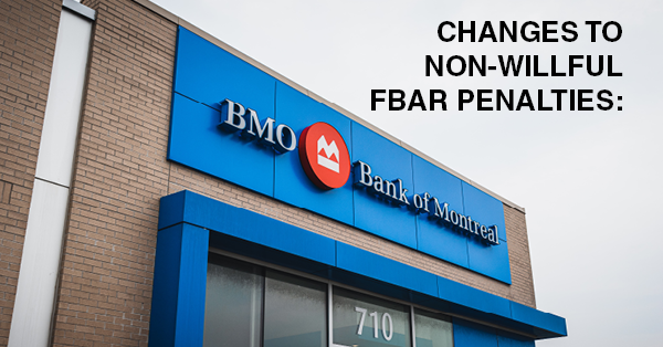 CHANGES TO NON-WILLFUL FBAR PENALTIES: