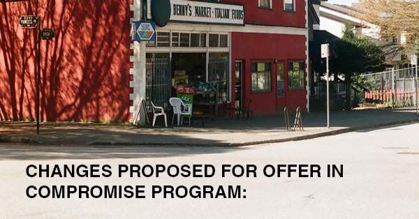 CHANGES PROPOSED FOR OFFER IN COMPROMISE PROGRAM: