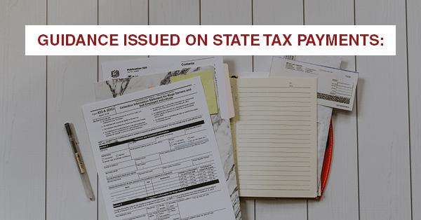 GUIDANCE ISSUED ON STATE TAX PAYMENTS: