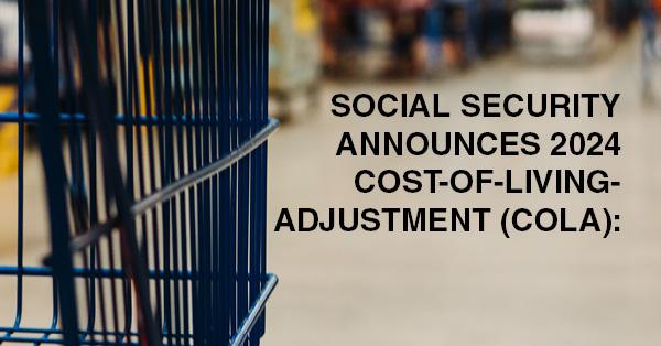 SOCIAL SECURITY ANNOUNCES 2024 COST-OF-LIVING-ADJUSTMENT (COLA):