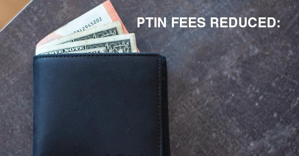 PTIN FEES REDUCED: