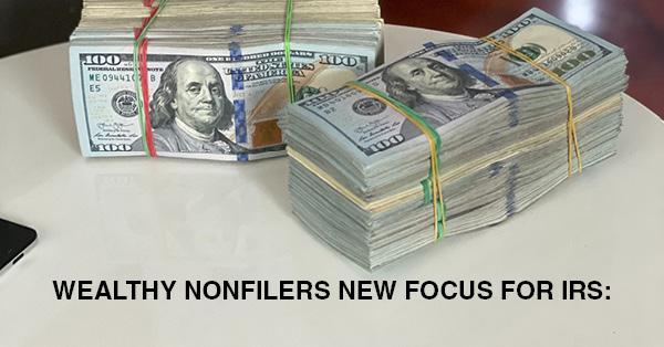 WEALTHY NONFILERS NEW FOCUS FOR IRS: