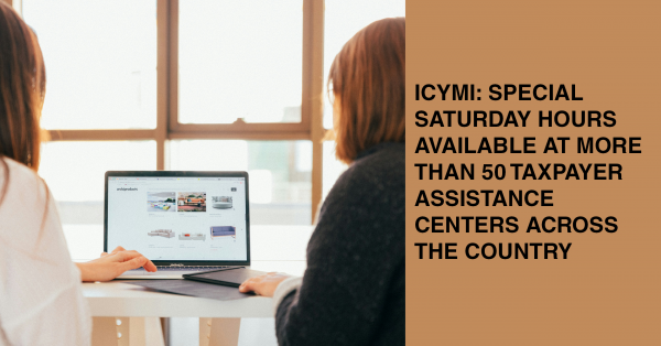 ICYMI: SPECIAL SATURDAY HOURS AVAILABLE AT MORE THAN 50 TAXPAYER ASSISTANCE CENTERS ACROSS THE COUNTRY