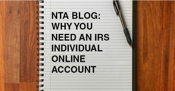 NTA BLOG: WHY YOU NEED AN IRS INDIVIDUAL ONLINE ACCOUNT