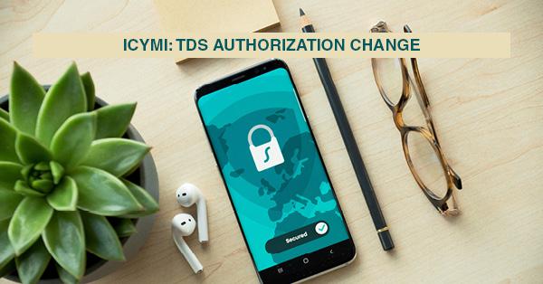 ICYMI: TDS AUTHORIZATION CHANGE