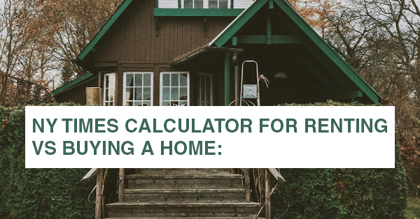 NY TIMES CALCULATOR FOR RENTING VS BUYING A HOME: